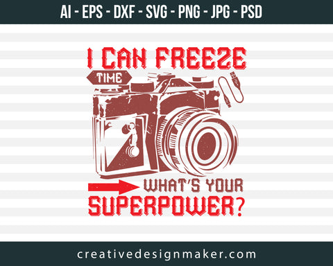 I Can Freeze Time What's Your Photography Print Ready Editable T-Shirt SVG Design!