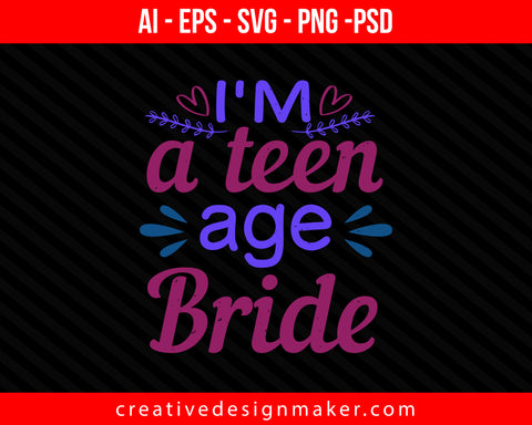 I'm a teen-age Bride Print Ready Editable T-Shirt SVG Design!