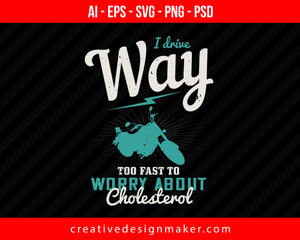 I drive way too fast to worry about cholesterol Vehicles Print Ready Editable T-Shirt SVG Design!