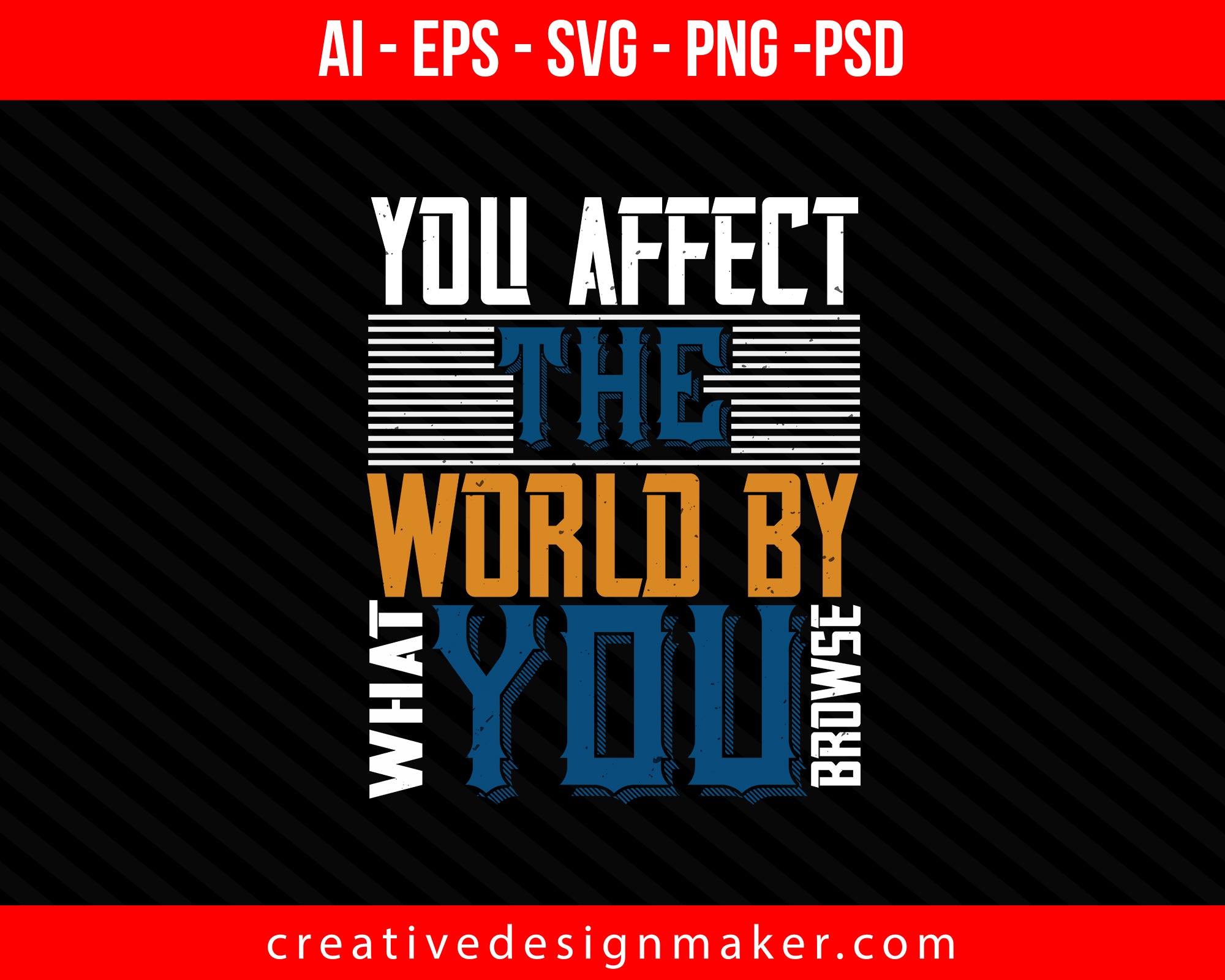 You affect the world by what you browse Internet Print Ready Editable T-Shirt SVG Design!