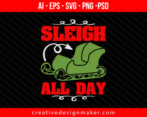 Sleigh All Day Christmas Print Ready Editable T-Shirt SVG Design!