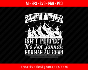 So What if this life isn’t perfect it’s not jannah. Nouman Ali Khan Islamic Print Ready Editable T-Shirt SVG Design!