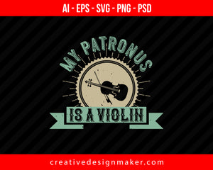 My patronus is a Violin Print Ready Editable T-Shirt SVG Design!