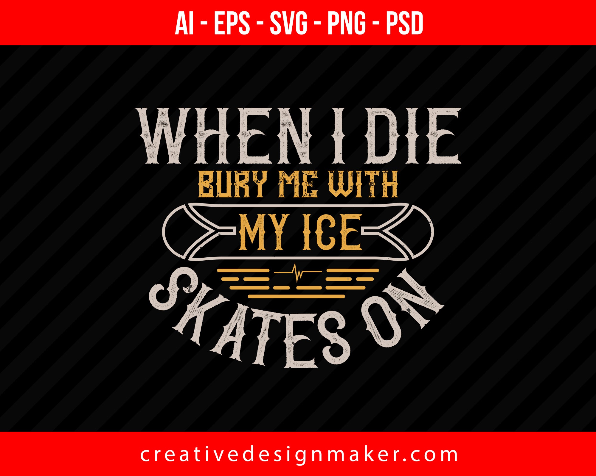 When I die, bury me with my ice skates on Skiing Print Ready Editable T-Shirt SVG Design!