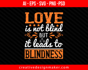 Love is not blind but it leads to blindness Internet Print Ready Editable T-Shirt SVG Design!