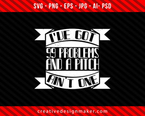 I've got 99 problems and a pitch ain't one Climbing Print Ready Editable T-Shirt SVG Design!