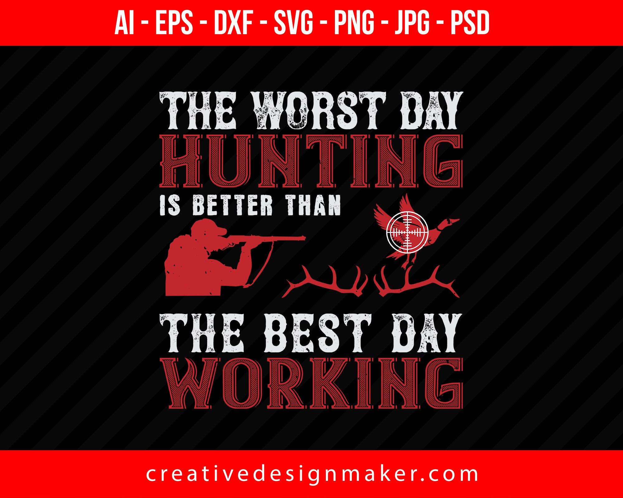 The Worst Day Hunting Is Better Than The Best Day Working Print Ready Editable T-Shirt SVG Design!
