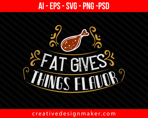 Fat gives things flavor Cooking Print Ready Editable T-Shirt SVG Design!