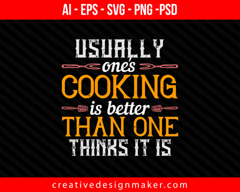 Usually, one's cooking is better than one thinks it is Print Ready Editable T-Shirt SVG Design!