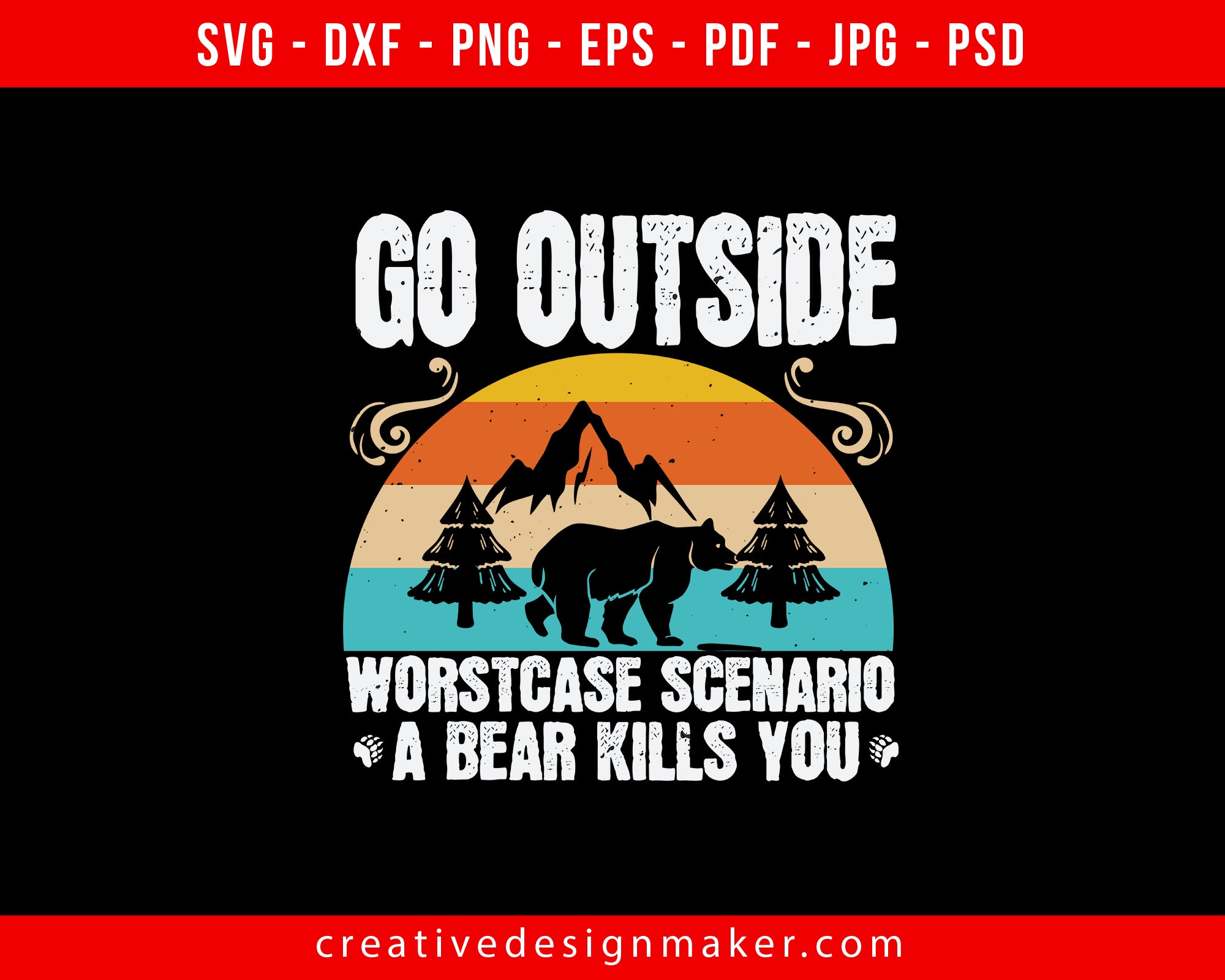 go outside worst case scenario a bear kills you 02 Bear Print Ready Editable T-Shirt SVG Design!