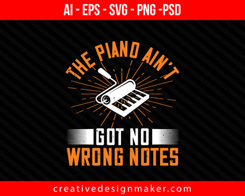 The piano ain’t got no wrong notes Print Ready Editable T-Shirt SVG Design!