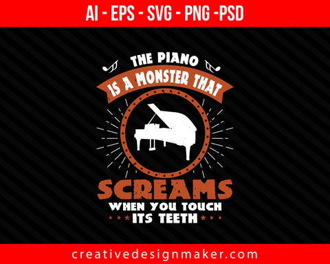 The piano is a monster that screams when you touch its teeth Print Ready Editable T-Shirt SVG Design!