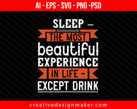 Sleep – the most beautiful experience in life – except drink Print Ready Editable T-Shirt SVG Design!