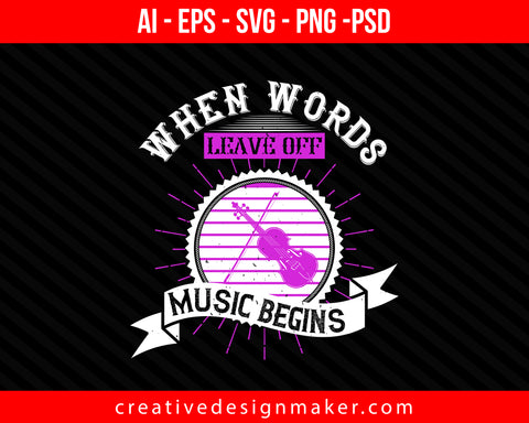 When words leave off, music begins Violin Print Ready Editable T-Shirt SVG Design!