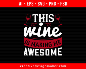 This wine is making me awesome Wine Print Ready Editable T-Shirt SVG Design!