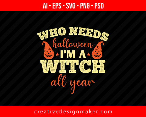 Who Needs Halloween I’m Print Ready Editable T-Shirt SVG Design!