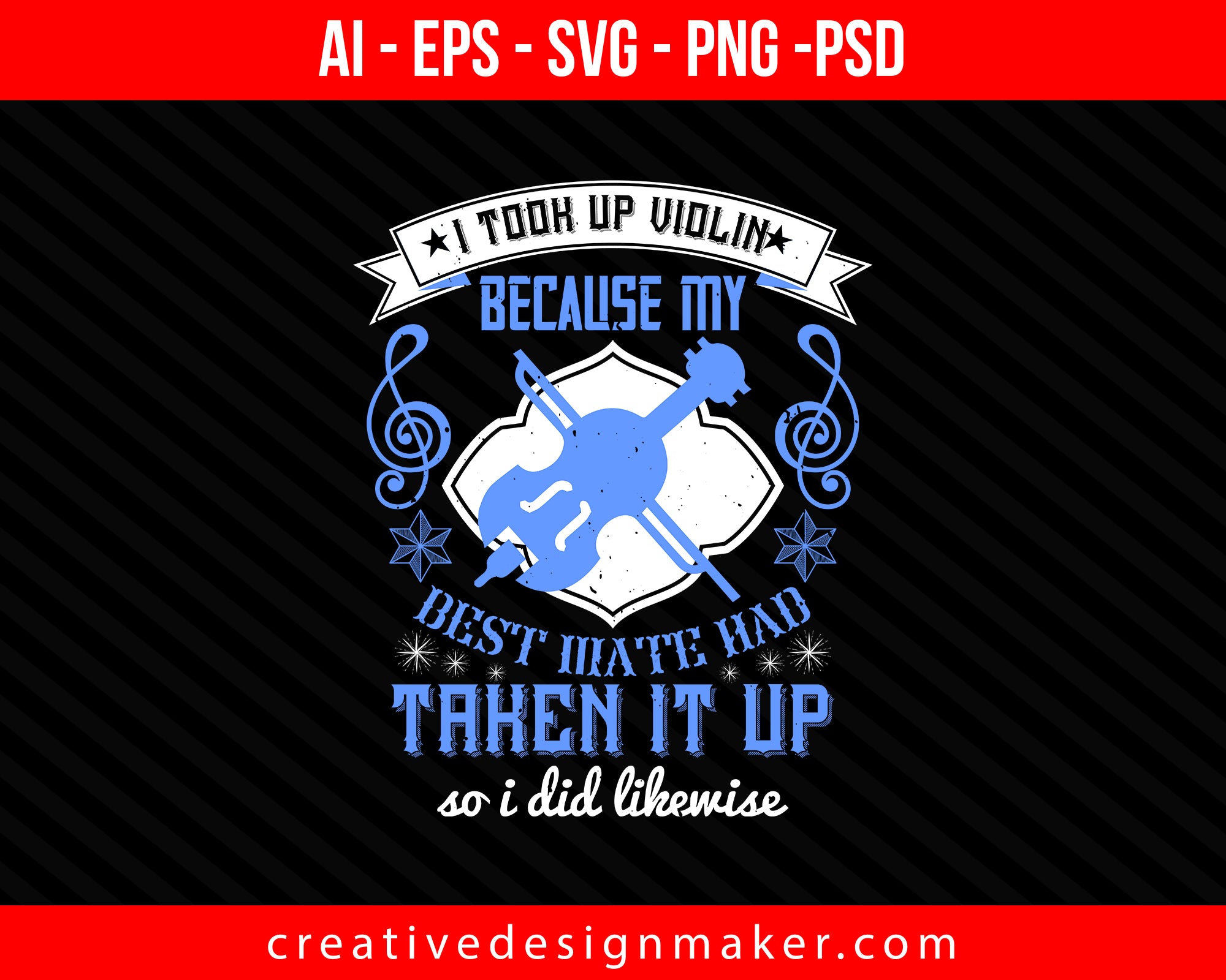 i took up violin because my best mate had taken it up,so i did likewise Print Ready Editable T-Shirt SVG Design!