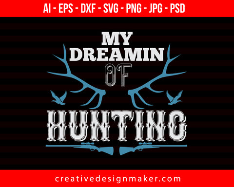 My Dreaming Of Hunting Print Ready Editable T-Shirt SVG Design!