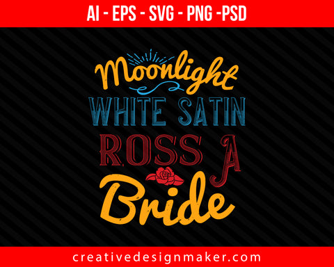 Moonlight, white satin, ross, a bride Print Ready Editable T-Shirt SVG Design!