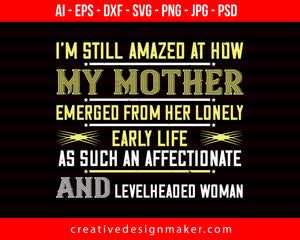 I’m Still Amazed At How My Mother Mom Print Ready Editable T-Shirt SVG Design!