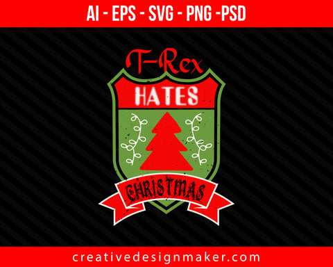 T-Rex Hate Christmas Print Ready Editable T-Shirt SVG Design!