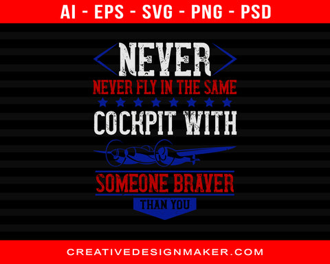 Never Fly In The Same Cockpit With Someone Braver Than You Air Force Print Ready Editable T-Shirt SVG Design!