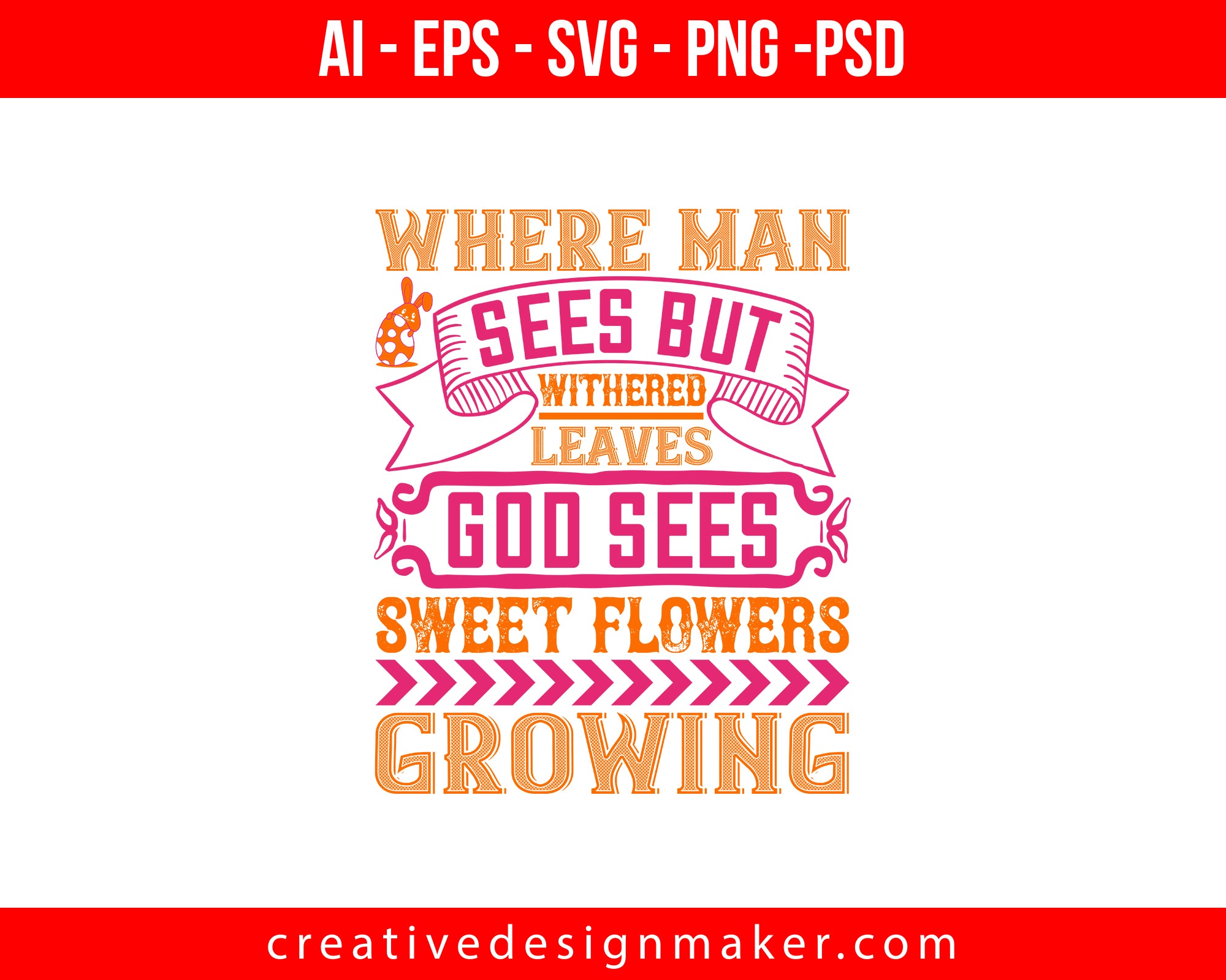 Where man sees but withered leaves, God sees sweet flowers growing Easter Print Ready Editable T-Shirt SVG Design!