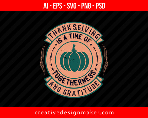 Thanksgiving is a time of togetherness and gratitude Print Ready Editable T-Shirt SVG Design!