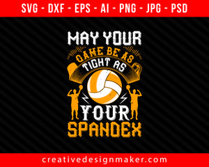 May your game be as tight as your spandex Vollyball Print Ready Editable T-Shirt SVG Design!