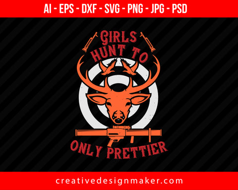 Girls Hunt Too Only Prettier Print Ready Editable T-Shirt SVG Design!