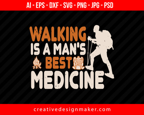 Walking Is A Man's Best Medicine Hiking Print Ready Editable T-Shirt SVG Design!