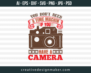 You Don’t Need A Time Machin If You Photography Print Ready Editable T-Shirt SVG Design!