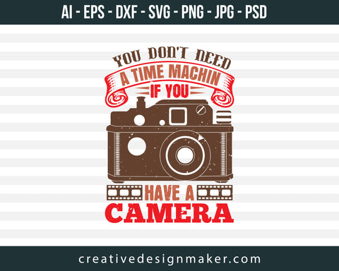 You Don’t Need A Time Machin If You Photography Print Ready Editable T-Shirt SVG Design!