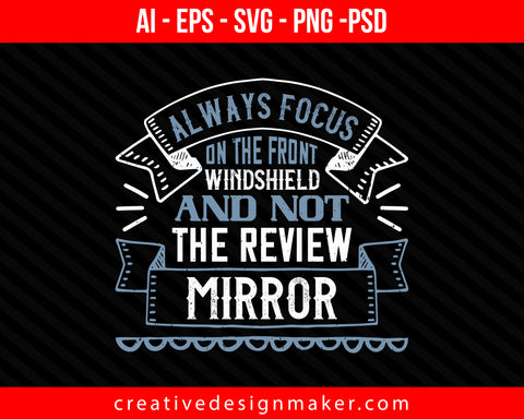 Always focus on the front windshield and not the review mirrorr Print Ready Editable T-Shirt SVG Design!