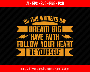 On this Women's Day, dream big have faith Print Ready Editable T-Shirt SVG Design!