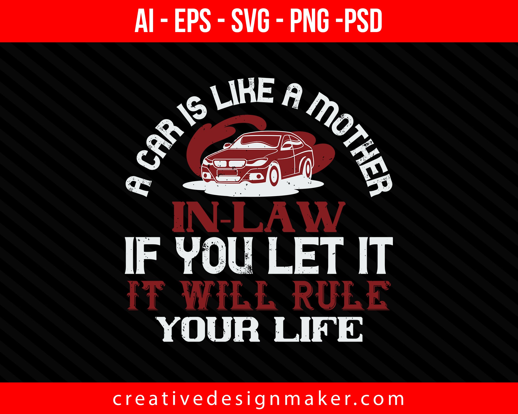 A car is like a mother-in-law - if you let it, it will rule your life Print Ready Editable T-Shirt SVG Design!