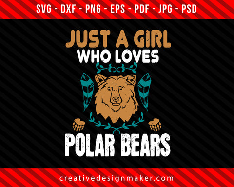 Just a girl who loves polar Bear Print Ready Editable T-Shirt SVG Design!