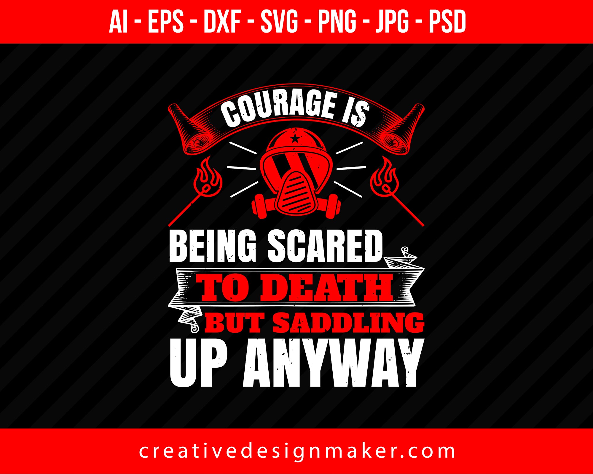 Courage Is Being Scared To Death, But Saddling Up Anyway Firefighter Print Ready Editable T-Shirt SVG Design!