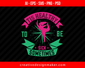 Tis Healthy To Be Sick Sometimes World Health Print Ready Editable T-Shirt SVG Design!