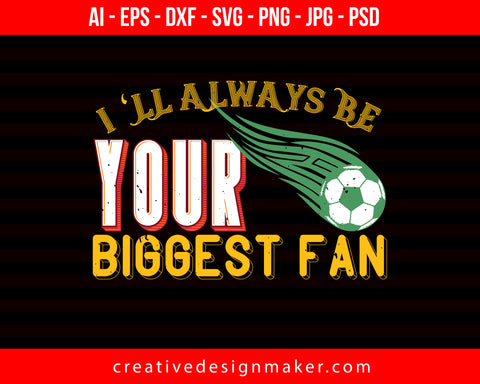 I'll Always Be Your Biggest Fan Football Print Ready Editable T-Shirt SVG Design!