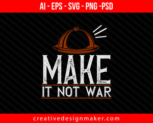 Make it not war Cooking Print Ready Editable T-Shirt SVG Design!