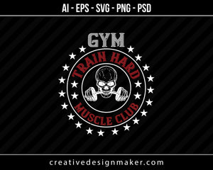 Gym Train Hard Mucle Club Print Ready Editable T-Shirt SVG Design!