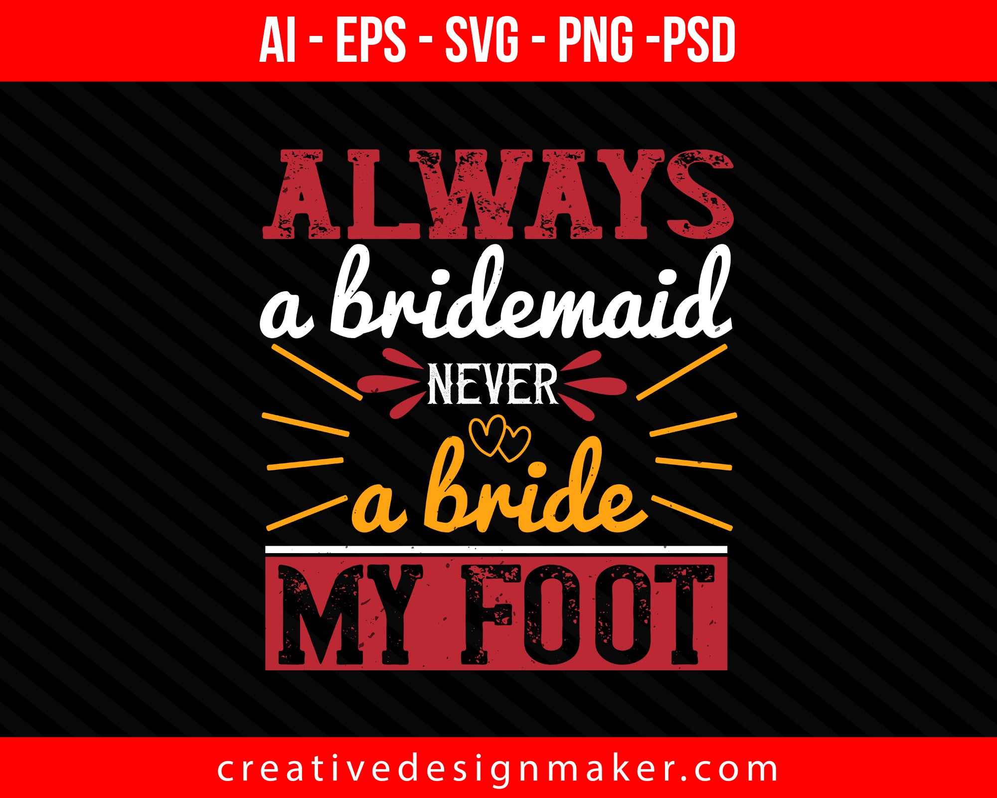 Always a bridesmaid never a bride my foot Print Ready Editable T-Shirt SVG Design!