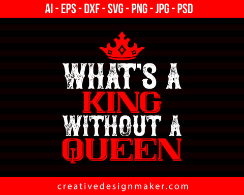 What's A King Without A Queen Couple Print Ready Editable T-Shirt SVG Design!