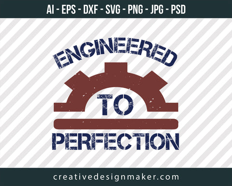 Engineered To Perfection Print Ready Editable T-Shirt SVG Design!