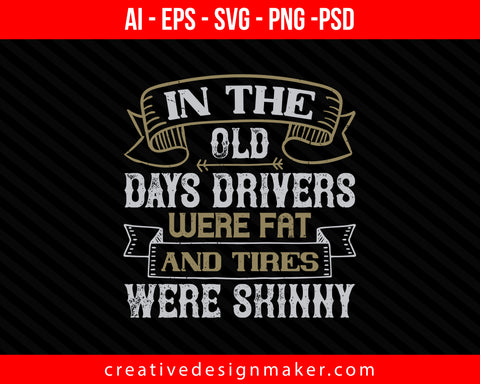 In the old days drivers were fat and tires were skinny Car Print Ready Editable T-Shirt SVG Design!