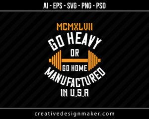 Mcmxlvii Go Heavy Or Go Home Manufactured In Gym Print Ready Editable T-Shirt SVG Design!