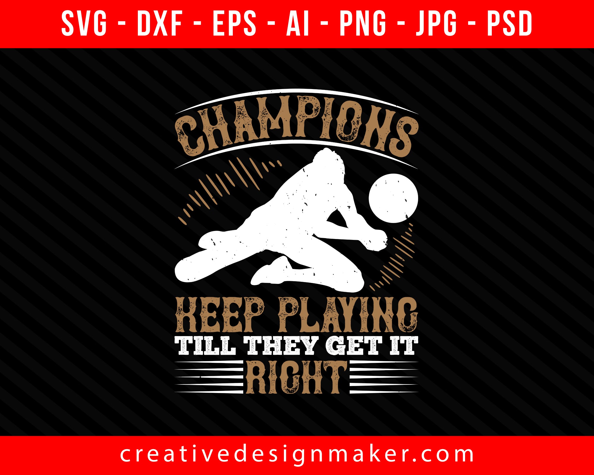Champions keep playing till they get it right Vollyball Print Ready Editable T-Shirt SVG Design!