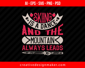 Skiing is a dance, and the mountain always leads Print Ready Editable T-Shirt SVG Design!