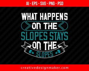 What happens on the slopes stays on the slopes Skiing Print Ready Editable T-Shirt SVG Design!